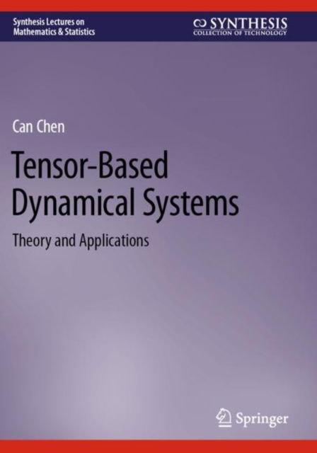 Tensor-Based Dynamical Systems: Theory and Applications - Synthesis Lectures on Mathematics & Statistics - Can Chen - Livros - Springer International Publishing AG - 9783031545078 - 2 de abril de 2025