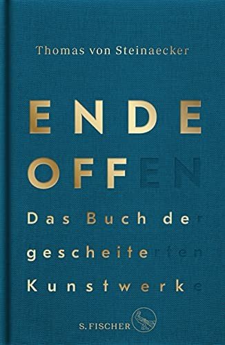 Cover for Thomas von Steinaecker · Ende offen - Das Buch der gescheiterten Kunstwerke (Gebundenes Buch) (2021)