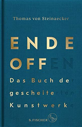 Cover for Thomas von Steinaecker · Ende offen - Das Buch der gescheiterten Kunstwerke (Hardcover Book) (2021)