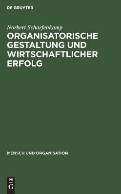 Cover for Norbert Scharfenkamp · Organisatorische Gestaltung und wirtschaftlicher Erfolg (Bok) (1987)