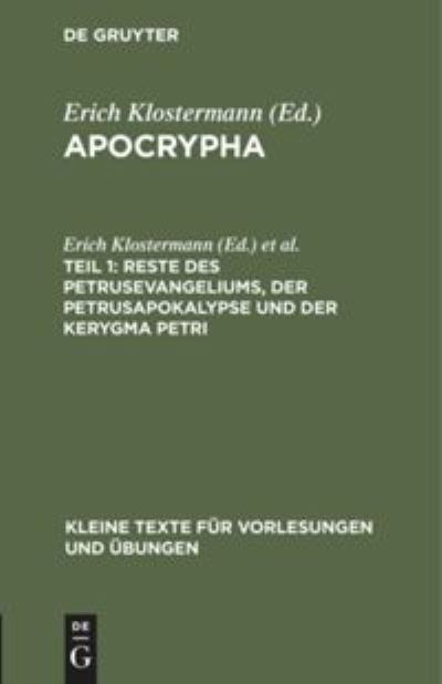 Cover for Erich Klostermann · Apocrypha, Teil 1, Reste des Petrusevangeliums, der Petrusapokalypse und der Kerygma Petri (Book) (1908)