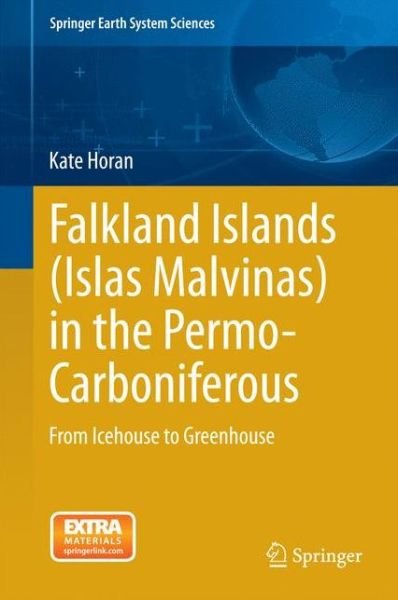 Kate Horan · Falkland Islands (Islas Malvinas) in the Permo-Carboniferous: From Icehouse to Greenhouse - Springer Earth System Sciences (Hardcover Book) [2015 edition] (2015)