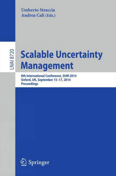 Cover for Umberto Straccia · Scalable Uncertainty Management: 8th International Conference, Sum 2014, Oxford, Uk, September 15-17, 2014, Proceedings - Lecture Notes in Computer Science / Lecture Notes in Artificial Intelligence (Pocketbok) (2014)