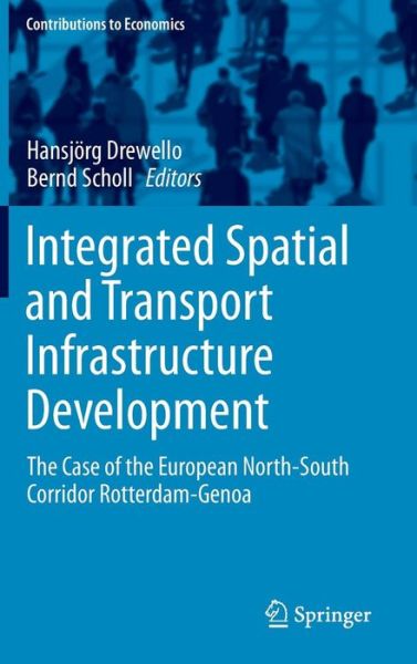 Cover for Hansjorg Drewello · Integrated Spatial and Transport Infrastructure Development: The Case of the European North-South Corridor Rotterdam-Genoa - Contributions to Economics (Hardcover Book) [1st ed. 2016 edition] (2015)