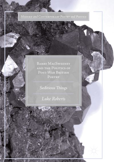 Cover for Luke Roberts · Barry MacSweeney and the Politics of Post-War British Poetry: Seditious Things - Modern and Contemporary Poetry and Poetics (Paperback Book) [Softcover reprint of the original 1st ed. 2017 edition] (2018)