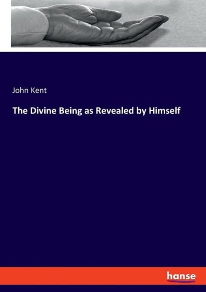 Cover for Kent · The Divine Being as Revealed by Hi (Book) (2019)