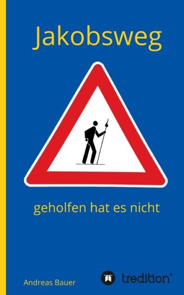 Jakobsweg - geholfen hat es nicht - Bauer - Books - - 9783347215078 - December 9, 2020