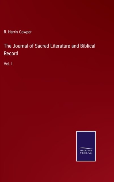 The Journal of Sacred Literature and Biblical Record : Vol. I - B Harris Cowper - Livros - Salzwasser-Verlag - 9783375018078 - 8 de maio de 2022