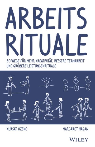 Arbeitsrituale: 50 Wege fur mehr Kreativitat, bessere Teamarbeit und großere Leistungenrituale - Kursat Ozenc - Books - Wiley-VCH Verlag GmbH - 9783527510078 - March 31, 2020