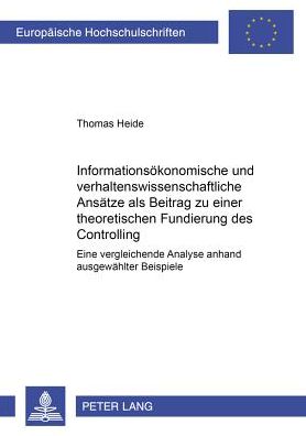 Cover for Thomas Heide · Informationsoekonomische Und Verhaltenswissenschaftliche Ansaetze ALS Beitrag Zu Einer Theoretischen Fundierung Des Controlling: Eine Vergleichende Analyse Anhand Ausgewaehlter Beispiele - Europaeische Hochschulschriften / European University Studie (Paperback Book) (2001)
