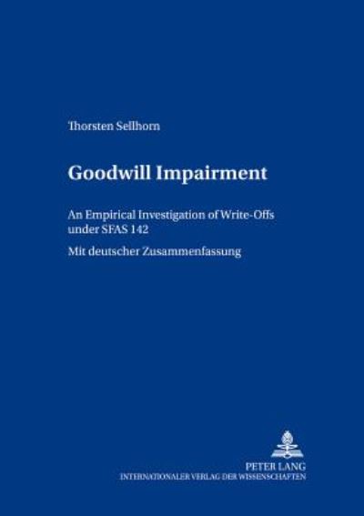 Cover for Thorsten Sellhorn · Goodwill Impairment: An Empirical Investigation of Write-offs Under SFAS 142 - Bochumer Beitrage zur Unternehmensfuhrung (Paperback Book) (2004)