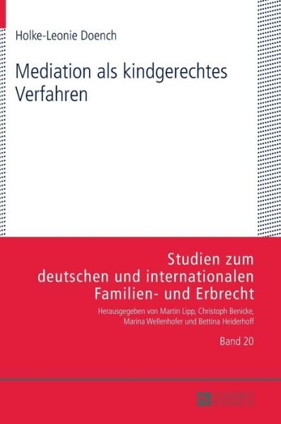 Mediation ALS Kindgerechtes Verfahren - Studien Zum Deutschen Und Internationalen Familien- Und Erbr - Holke-Leonie Doench - Books - Peter Lang AG - 9783631655078 - November 26, 2014