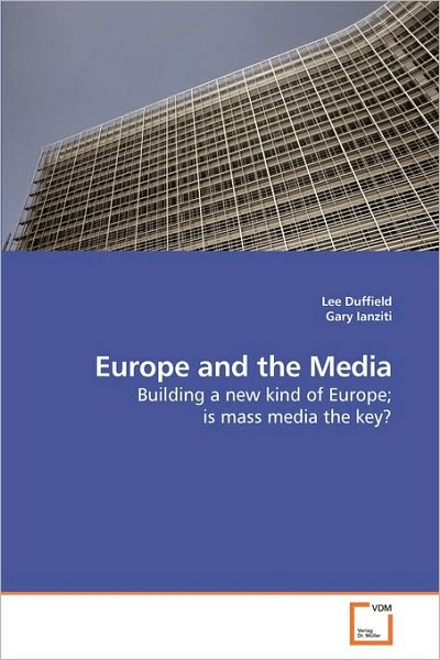 Cover for Gary Ianziti · Europe and the Media: Building a New Kind of Europe; is Mass Media the Key? (Pocketbok) (2010)