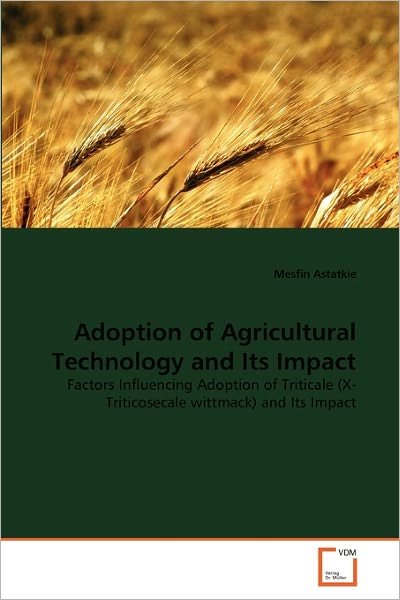 Cover for Mesfin Astatkie · Adoption of Agricultural Technology and Its Impact: Factors Influencing Adoption of Triticale (X-triticosecale Wittmack) and Its Impact (Pocketbok) (2011)