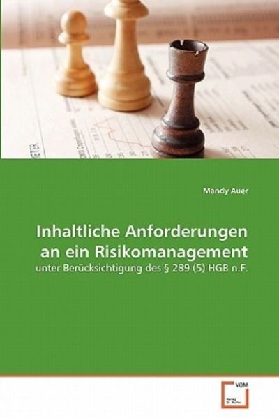 Cover for Mandy Auer · Inhaltliche Anforderungen an Ein Risikomanagement: Unter Berücksichtigung Des § 289 (5) Hgb N.f. (Paperback Book) [German edition] (2011)