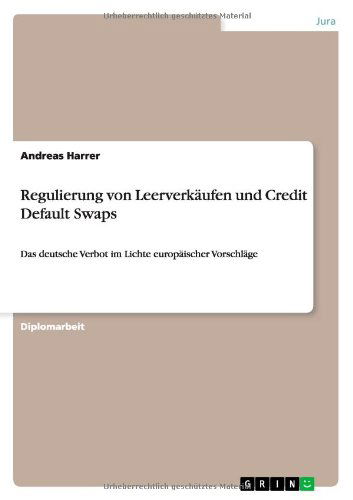 Cover for Andreas Harrer · Regulierung von Leerverkaufen und Credit Default Swaps: Das deutsche Verbot im Lichte europaischer Vorschlage (Paperback Book) [German edition] (2011)