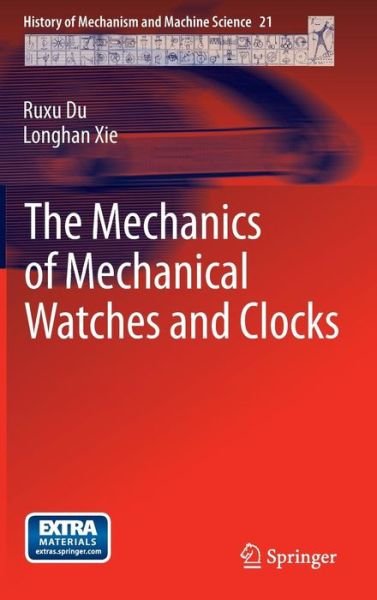 Cover for Ruxu Du · The Mechanics of Mechanical Watches and Clocks - History of Mechanism and Machine Science (Gebundenes Buch) [2013 edition] (2012)