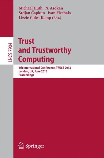 Trust and Trustworthy Computing - Lecture Notes in Computer Science / Security and Cryptology - Michael Huth - Books - Springer-Verlag Berlin and Heidelberg Gm - 9783642389078 - June 6, 2013