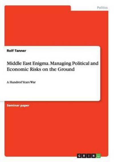 Cover for Rolf Tanner · Middle East Enigma. Managing Political and Economic Risks on the Ground: A Hundred Years War (Taschenbuch) (2015)