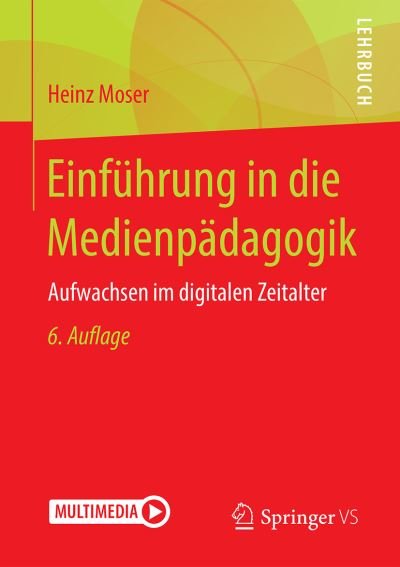 Cover for Heinz Moser · Einfuhrung in Die Medienpadagogik: Aufwachsen Im Digitalen Zeitalter (Paperback Bog) [6th 6., Uberarbeitete Und Aktualisierte Aufl. 2019 edition] (2019)