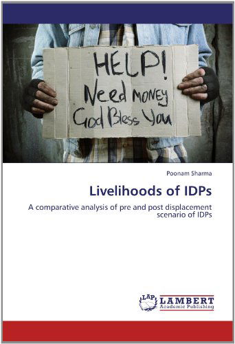 Cover for Poonam Sharma · Livelihoods of Idps: a Comparative Analysis of Pre and Post Displacement Scenario of Idps (Taschenbuch) (2012)