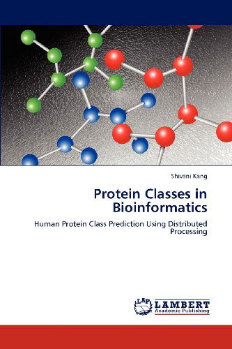 Cover for Shivani Kang · Protein Classes in Bioinformatics: Human Protein Class Prediction Using Distributed Processing (Paperback Book) (2012)