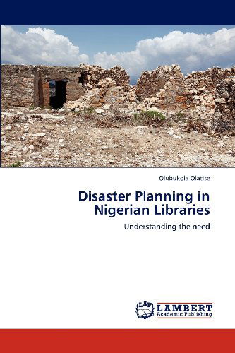Cover for Olubukola Olatise · Disaster Planning in Nigerian Libraries: Understanding the Need (Paperback Book) (2012)
