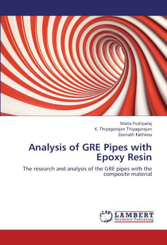Analysis of Gre Pipes with Epoxy Resin: the Research and Analysis                                             of the Gre Pipes with the Composite Material - Zeenath Fathima - Livros - LAP LAMBERT Academic Publishing - 9783659206078 - 3 de agosto de 2012