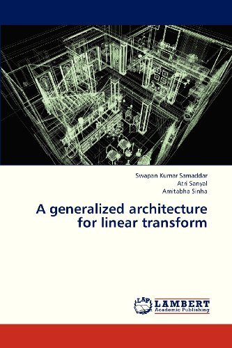 A Generalized Architecture for Linear Transform - Amitabha Sinha - Bøger - LAP LAMBERT Academic Publishing - 9783659318078 - 15. januar 2013