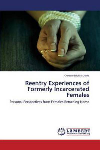 Cover for Didlick-davis Celeste · Reentry Experiences of Formerly Incarcerated Females (Paperback Book) (2015)