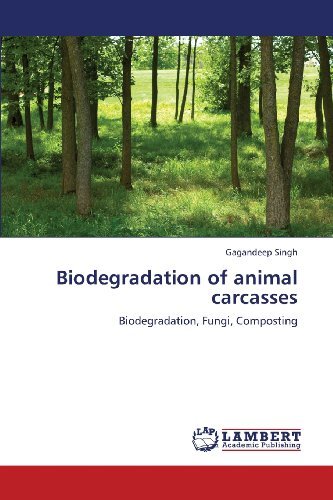 Cover for Gagandeep Singh · Biodegradation of Animal Carcasses: Biodegradation, Fungi, Composting (Paperback Book) (2013)
