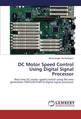 Dc Motor Speed Control Using Digital Signal Processor: Real Time Dc Motor Speed Control Using the New Generation Tms320lf2407a Digital Signal Processor - Vikramarajan Jambulingam - Kirjat - LAP LAMBERT Academic Publishing - 9783659529078 - torstai 3. huhtikuuta 2014