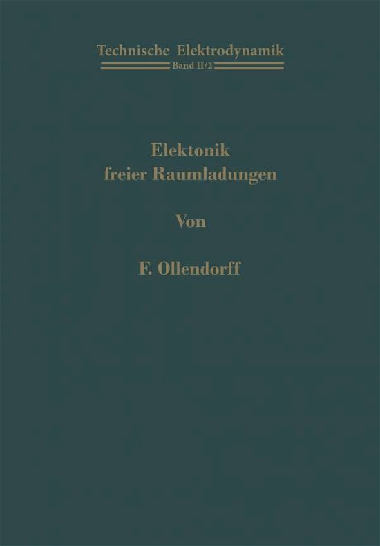 Franz Ollendorff · Elektronik Freier Raumladungen - Technische Elektrodynamik / Innere Elektronik (Paperback Book) [German, Softcover Reprint of the Original 1st Ed. 1957 edition] (2014)
