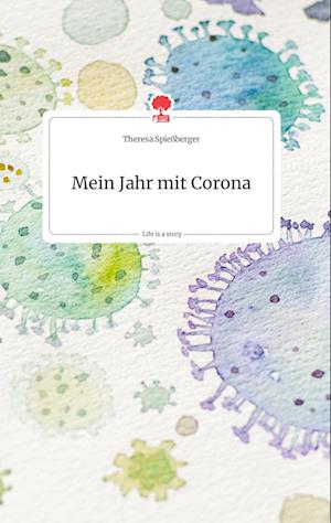 Cover for Theresa Spießberger · Mein Jahr mit Corona. Life is a Story - story.one (Hardcover Book) (2021)
