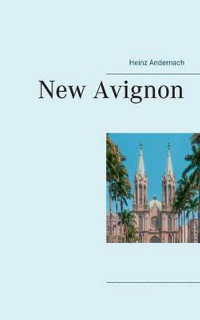 New Avignon - Heinz Andernach - Livros - Books on Demand - 9783738646078 - 21 de setembro de 2015