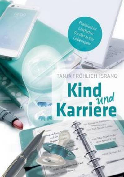 Kind und Karriere - Fröhlich-Israng - Books -  - 9783739256078 - November 5, 2015