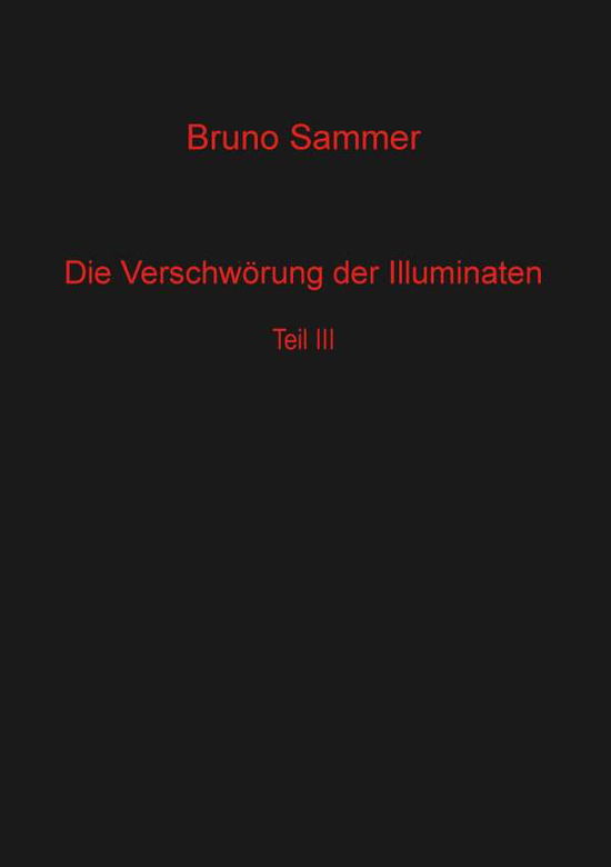 Cover for Bruno Sammer · Die Verschworung Der Illuminaten Teil 3 (Paperback Book) (2015)