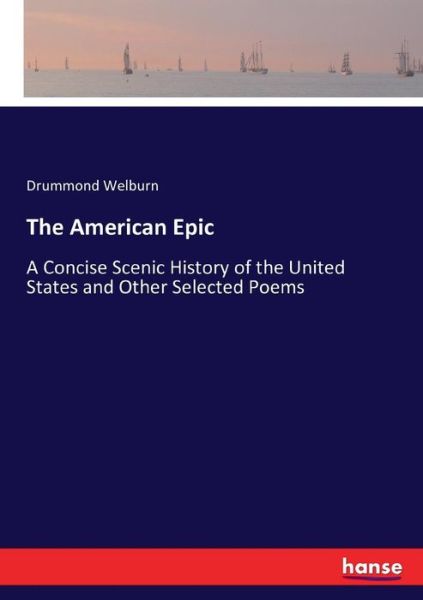 Cover for Drummond Welburn · The American Epic: A Concise Scenic History of the United States and Other Selected Poems (Pocketbok) (2016)