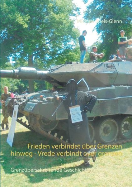 Cover for Michael Stiels-Glenn · Frieden verbindet uber Grenzen hinweg - Vrede verbindt over grenzen: Grenzuberschreitende Geschichten zum Frieden (Paperback Book) (2020)
