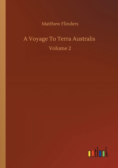 Cover for Matthew Flinders · A Voyage To Terra Australis: Volume 2 (Paperback Book) (2020)