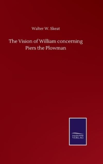 The Vision of William concerning Piers the Plowman - Walter W Skeat - Książki - Salzwasser-Verlag Gmbh - 9783752505078 - 23 września 2020