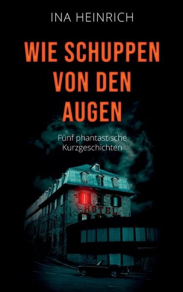 Cover for Ina Heinrich · Wie Schuppen von den Augen: Funf phantastische Kurzgeschichten (Paperback Book) (2020)