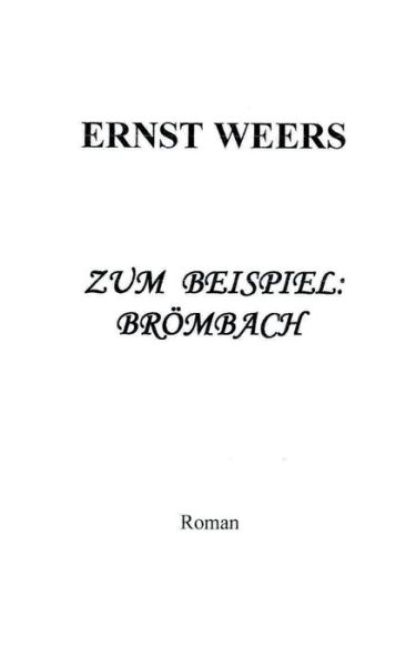 Cover for Ernst Weers · Zum Beispiel: Broembach: Roman (Paperback Book) (2019)
