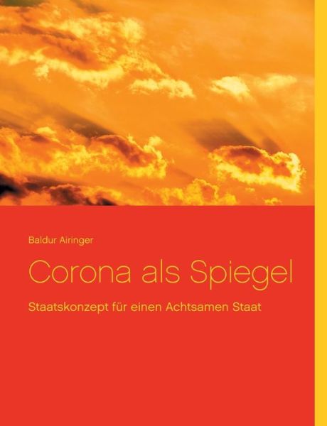 Cover for Baldur Airinger · Corona als Spiegel: Staatskonzept fur einen Achtsamen Staat (Paperback Book) (2021)