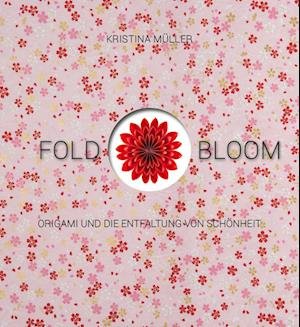 Cover for Kristina Müller · Fold &amp; Bloom (Bok) (2023)