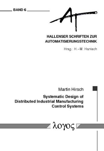 Cover for Martin Hirsch · Systematic Design of Distributed Industrial Manufacturing Control Systems (Hallenser Schriften Zur Automatisierungstechnik) (Paperback Book) (2010)