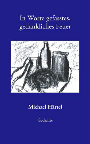 In Worte Gefasstes, Gedankliches Feuer - Michael Hartel - Books - BoD - 9783833404078 - February 25, 2004