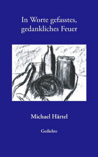 Cover for Michael Hartel · In Worte Gefasstes, Gedankliches Feuer (Paperback Book) [German edition] (2004)