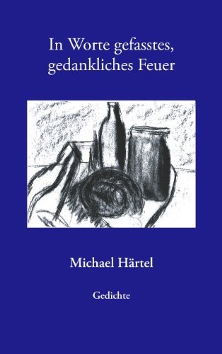 Cover for Michael Hartel · In Worte Gefasstes, Gedankliches Feuer (Taschenbuch) [German edition] (2004)