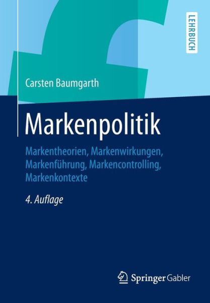 Cover for Carsten Baumgarth · Markenpolitik: Markentheorien, Markenwirkungen, Markenführung, Markencontrolling, Markenkontexte (Pocketbok) [German, 4., Überarb. U. Erw. Aufl. 2014 edition] (2014)